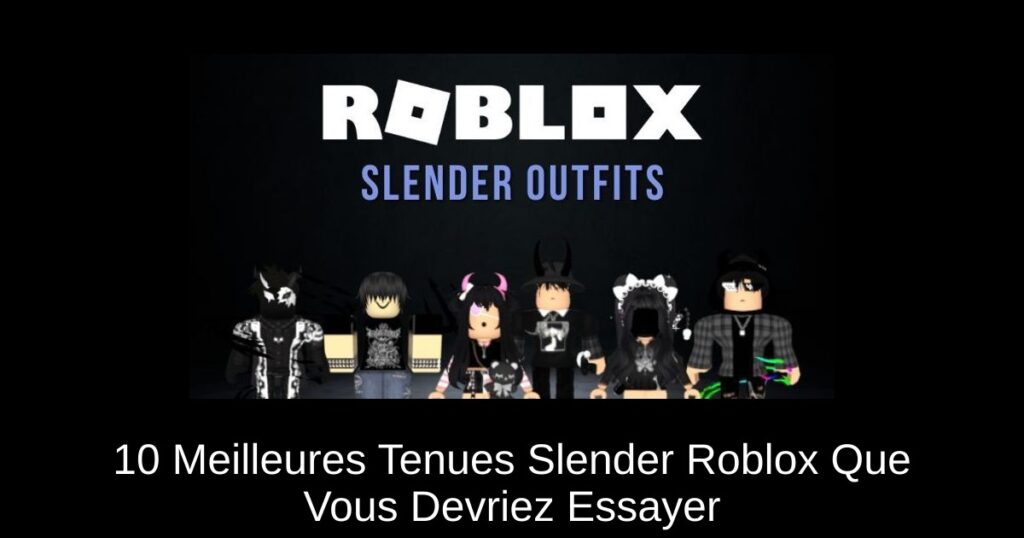 10 Meilleures Tenues Slender Roblox Que Vous Devriez Essayer