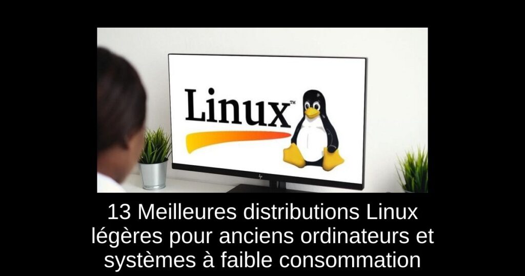13 Meilleures distributions Linux légères pour anciens ordinateurs et systèmes à faible consommation