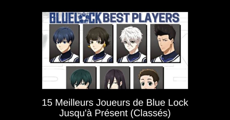15 Meilleurs Joueurs de Blue Lock Jusqu'à Présent (Classés)