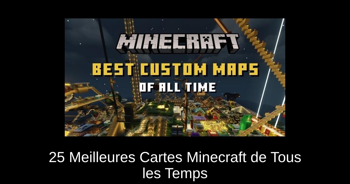 25 Meilleures Cartes Minecraft de Tous les Temps