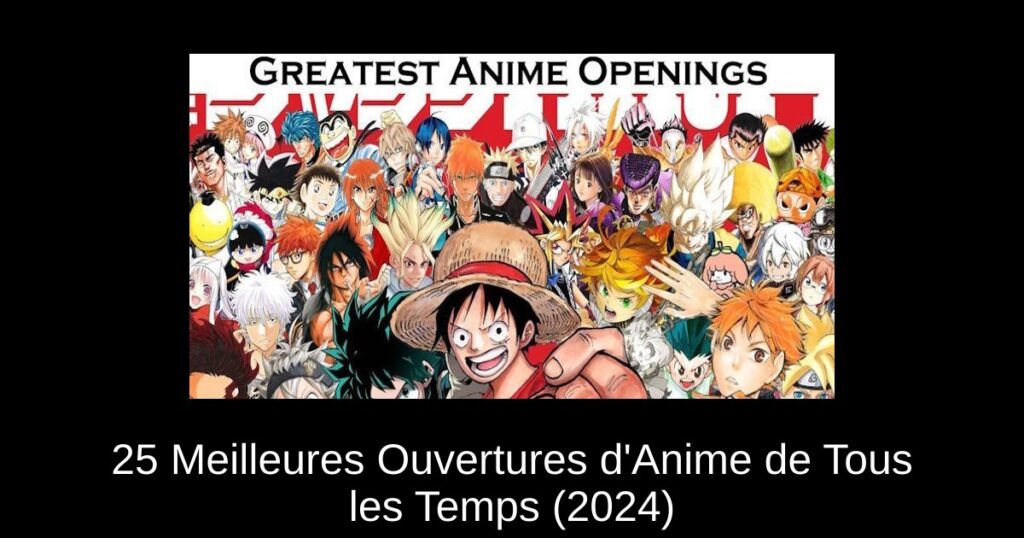 25 Meilleures Ouvertures d&rsquo;Anime de Tous les Temps (2024)