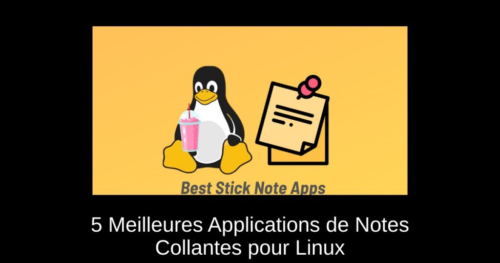 5 Meilleures Applications de Notes Collantes pour Linux