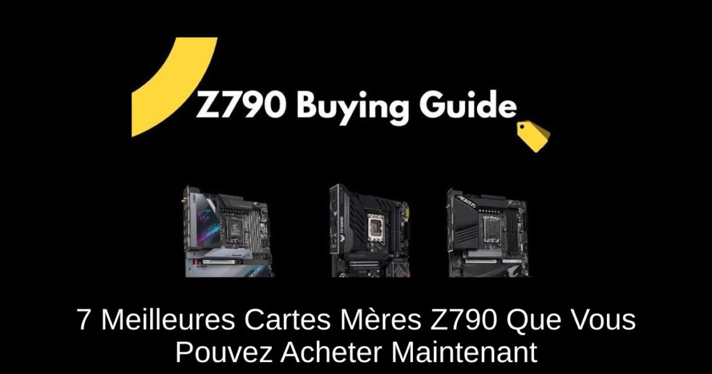 7 Meilleures Cartes Mères Z790 Que Vous Pouvez Acheter Maintenant