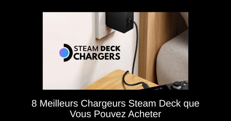 8 Meilleurs Chargeurs Steam Deck que Vous Pouvez Acheter