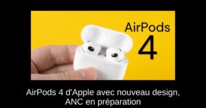 AirPods 4 d’Apple avec nouveau design, ANC en préparation