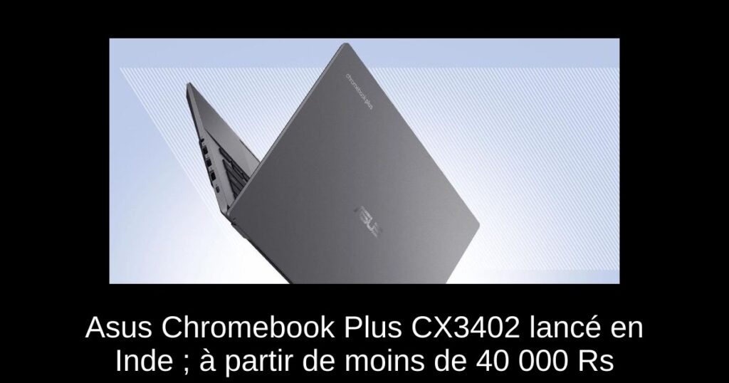 Asus Chromebook Plus CX3402 lancé en Inde ; à partir de moins de 40 000 Rs
