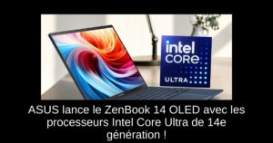 ASUS lance le ZenBook 14 OLED avec les processeurs Intel Core Ultra de 14e génération !