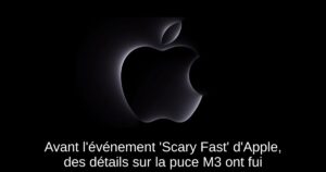 Avant l’événement ‘Scary Fast’ d’Apple, des détails sur la puce M3 ont fui