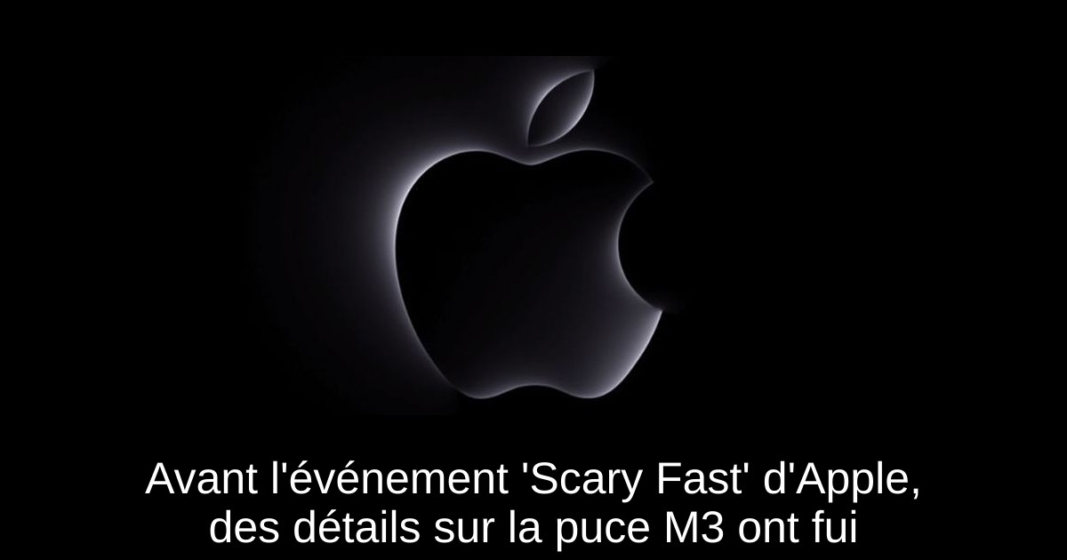 Avant l'événement 'Scary Fast' d'Apple, des détails sur la puce M3 ont fui