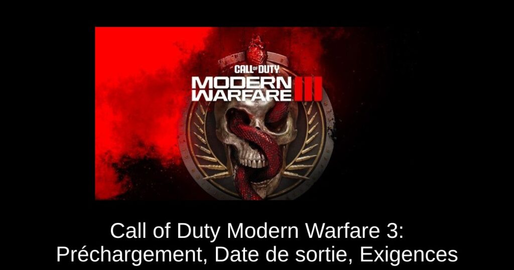Call of Duty Modern Warfare 3: Préchargement, Date de sortie, Exigences & Plus