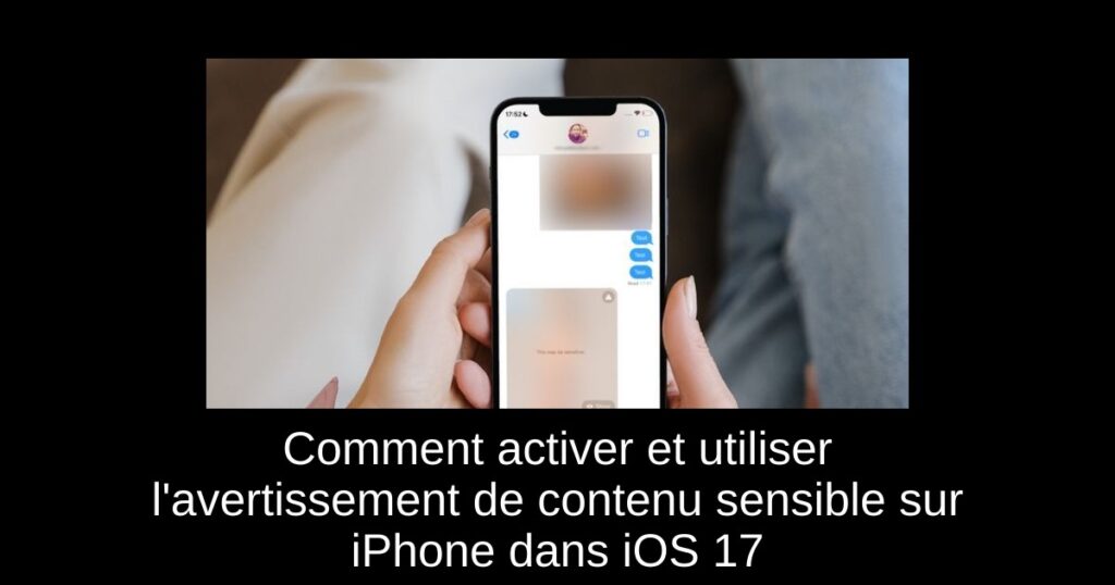 Comment activer et utiliser l’avertissement de contenu sensible sur iPhone dans iOS 17