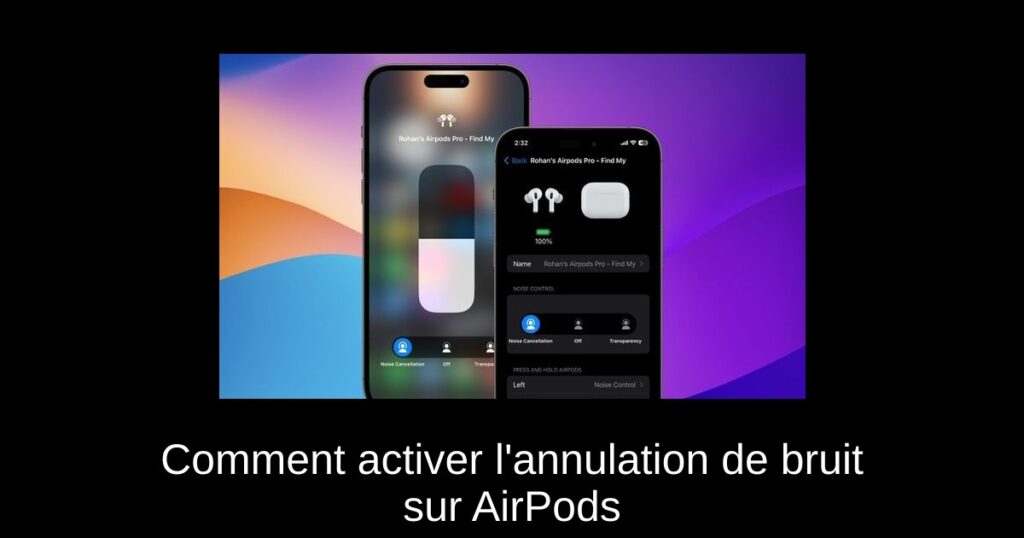 Comment activer l’annulation de bruit sur AirPods