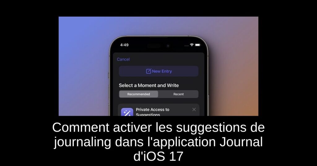 Comment activer les suggestions de journaling dans l’application Journal d’iOS 17
