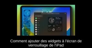 Comment ajouter des widgets à l’écran de verrouillage de l’iPad