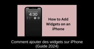 Comment ajouter des widgets sur iPhone (Guide 2024)