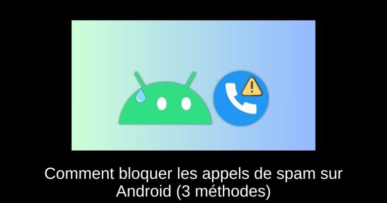Comment bloquer les appels de spam sur Android (3 méthodes)