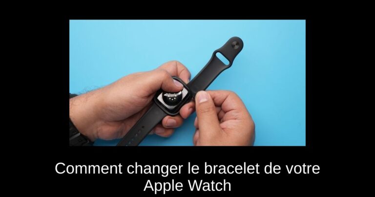 Comment changer le bracelet de votre Apple Watch