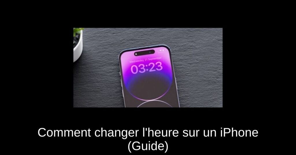 Comment changer l’heure sur un iPhone (Guide)