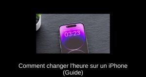 Comment changer l’heure sur un iPhone (Guide)