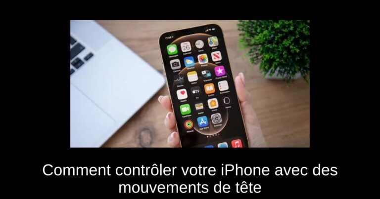 Comment contrôler votre iPhone avec des mouvements de tête