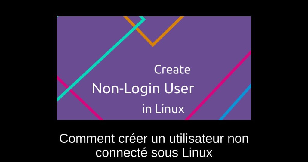 Comment créer un utilisateur non connecté sous Linux