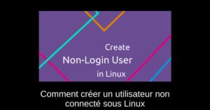 Comment créer un utilisateur non connecté sous Linux