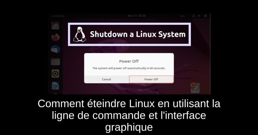 Comment éteindre Linux en utilisant la ligne de commande et l’interface graphique
