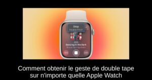 Comment obtenir le geste de double tape sur n’importe quelle Apple Watch