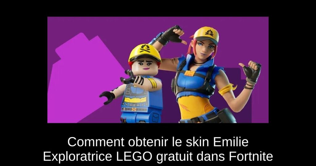 Comment obtenir le skin Emilie Exploratrice LEGO gratuit dans Fortnite