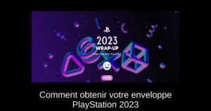 Comment obtenir votre enveloppe PlayStation 2023