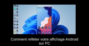 Comment refléter votre affichage Android sur PC