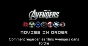 Comment regarder les films Avengers dans l’ordre