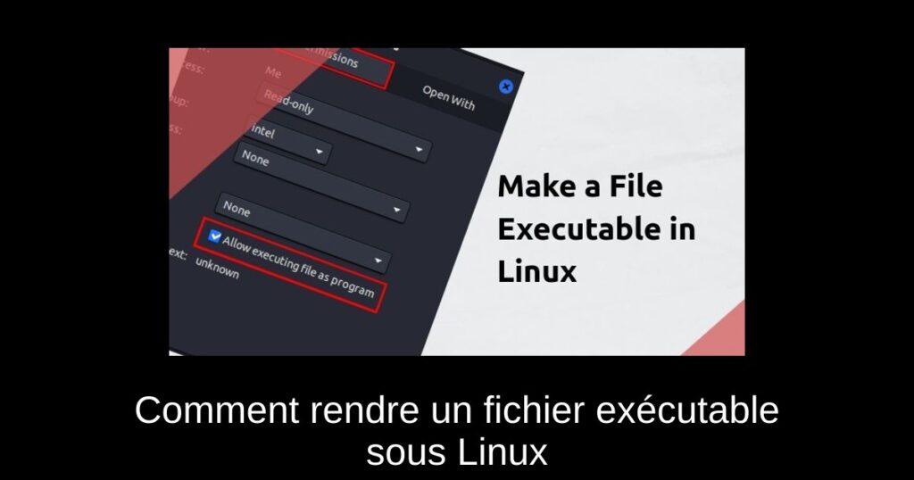 Comment rendre un fichier exécutable sous Linux