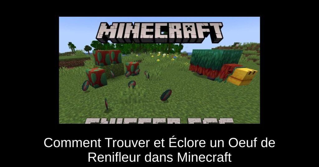 Comment Trouver et Éclore un Oeuf de Renifleur dans Minecraft