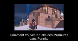 Comment trouver la Salle des Murmures dans Fortnite
