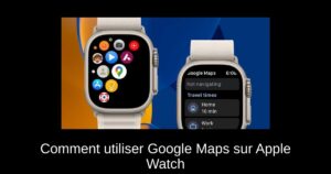 Comment utiliser Google Maps sur Apple Watch