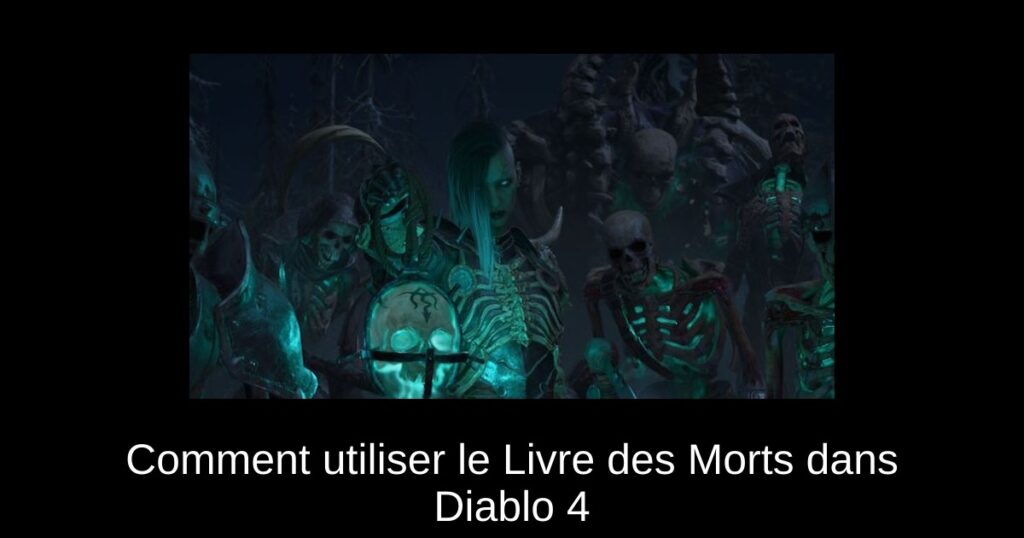 Comment utiliser le Livre des Morts dans Diablo 4