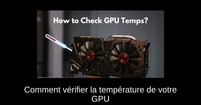 Comment vérifier la température de votre GPU