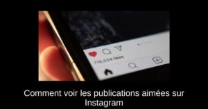 Comment voir les publications aimées sur Instagram