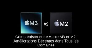 Comparaison entre Apple M3 et M2: Améliorations Décentes dans Tous les Domaines