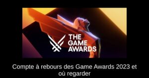 Compte à rebours des Game Awards 2023 et où regarder