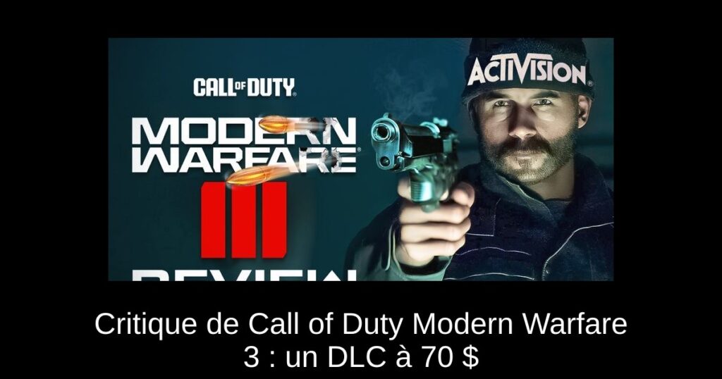 Critique de Call of Duty Modern Warfare 3 : un DLC à 70 $