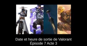 Date et heure de sortie de Valorant Épisode 7 Acte 3