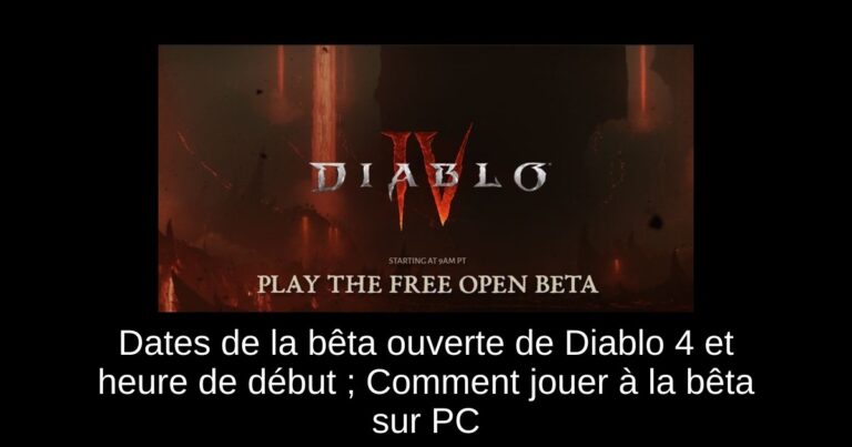 Dates de la bêta ouverte de Diablo 4 et heure de début ; Comment jouer à la bêta sur PC