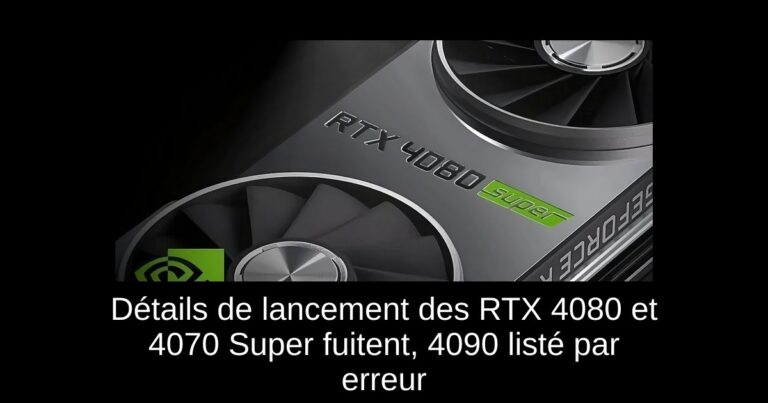 Détails de lancement des RTX 4080 et 4070 Super fuitent, 4090 listé par erreur
