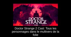 Doctor Strange 2 Cast: Tous les personnages dans le multivers de la folie