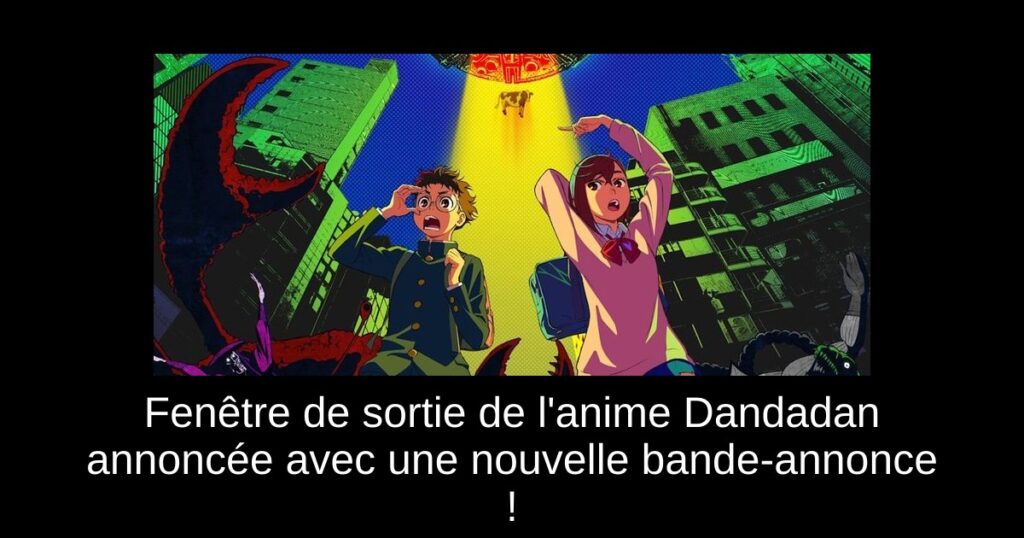 Fenêtre de sortie de l&rsquo;anime Dandadan annoncée avec une nouvelle bande-annonce !