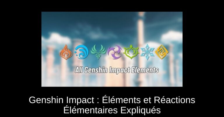 Genshin Impact : Éléments et Réactions Élémentaires Expliqués