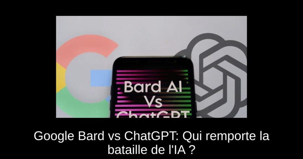 Google Bard vs ChatGPT: Qui remporte la bataille de l’IA ?