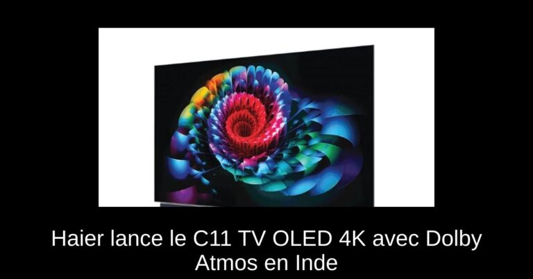 Haier lance le C11 TV OLED 4K avec Dolby Atmos en Inde